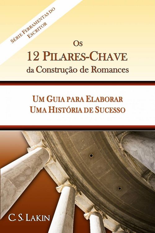 Produktbild: Os 12 Pilares-Chave da Constru&ccedil;&atilde;o de Romances: Um Guia para Construir uma Hist&oacute;ria de Sucesso