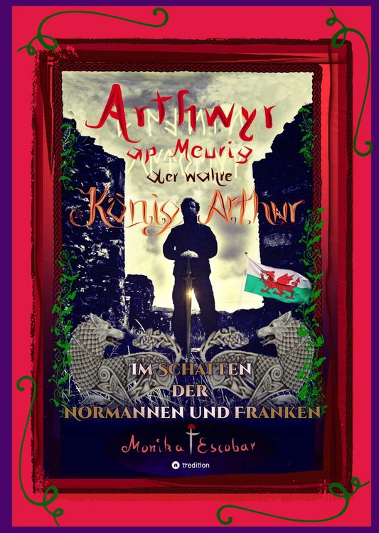 Produktbild: Arthwyr ap Meurig, der wahre K&ouml;nig Arthur - Seit 1.443 Jahren nach seinem Tod in Kentucky, wird seine walisische Herkunft geleugnet, verwirrt und ignoriert.