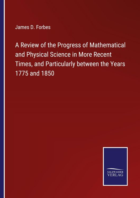 Produktbild: A Review of the Progress of Mathematical and Physical Science in More Recent Times, and Particularly between the Years 1775 and 1850