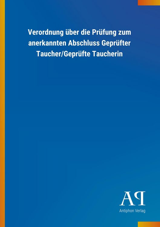 Produktbild: Verordnung &uuml;ber die Pr&uuml;fung zum anerkannten Abschluss Gepr&uuml;fter Taucher/Gepr&uuml;fte Taucherin