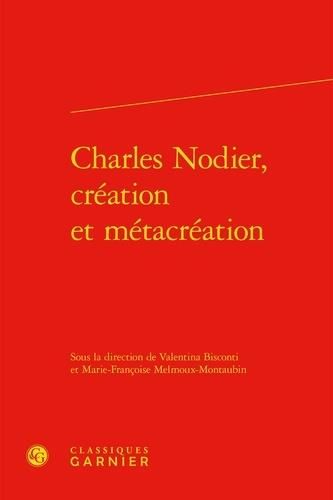 Produktbild: Charles Nodier, cr&eacute;ation et m&eacute;tacr&eacute;ation