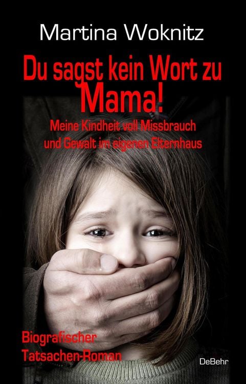 Produktbild: Du sagst kein Wort zu Mama! Meine Kindheit voll Missbrauch und Gewalt im eigenen Elternhaus - Biografischer Tatsachen-Roman