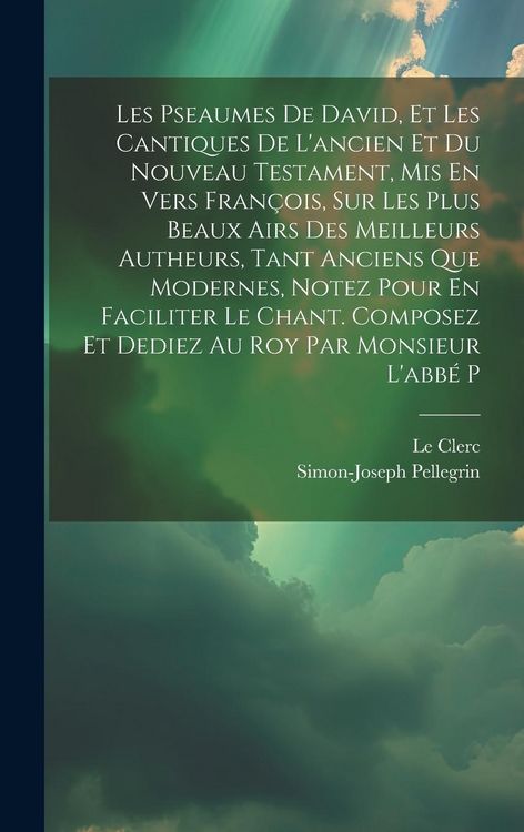 Produktbild: Les Pseaumes De David, Et Les Cantiques De L'ancien Et Du Nouveau Testament, Mis En Vers Fran&ccedil;ois, Sur Les Plus Beaux Airs Des Meilleurs Autheurs, Tan