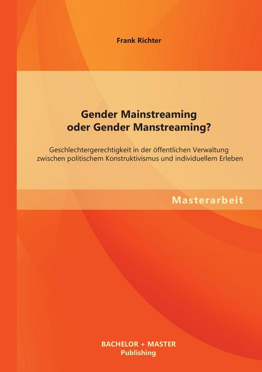 Produktbild: Gender Mainstreaming oder Gender Manstreaming? Geschlechtergerechtigkeit in der &ouml;ffentlichen Verwaltung zwischen politischem Konstruktivismus und individuellem Erleben