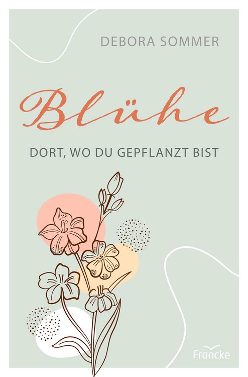 Produktbild: Bl&uuml;he dort, wo du gepflanzt bist