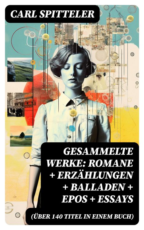 Produktbild: Gesammelte Werke: Romane + Erz&auml;hlungen + Balladen + Epos + Essays (&Uuml;ber 140 Titel in einem Buch)