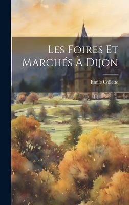 Produktbild: Les Foires Et March&eacute;s &Agrave; Dijon