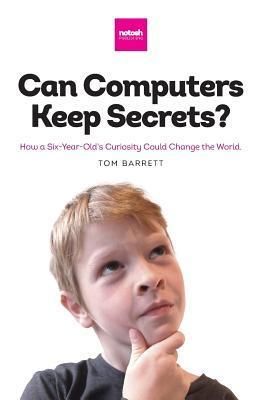 Produktbild: Can Computers Keep Secrets? - How a Six-Year-Old's Curiosity Could Change the World