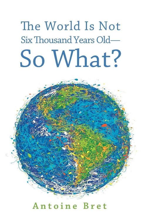 Produktbild: The World Is Not Six Thousand Years Old-So What?