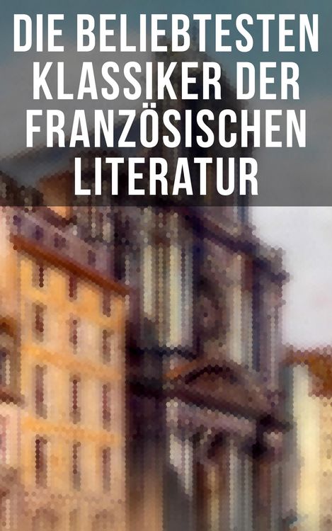 Produktbild: Die beliebtesten Klassiker der franz&ouml;sischen Literatur