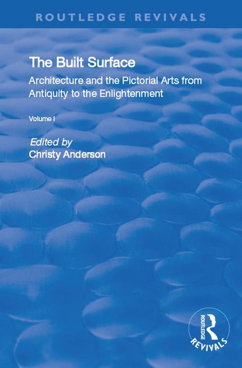 Produktbild: The Built Surface: v. 1: Architecture and the Visual Arts from Antiquity to the Enlightenment