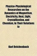 Produktbild: Physico-Physiological Researches on the Dynamics of Magnetism, Electricity, Heat, Light, Crystallization, and Chemism, in Their Relations to