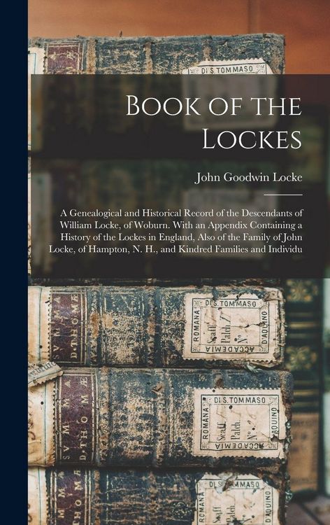 Produktbild: Book of the Lockes: A Genealogical and Historical Record of the Descendants of William Locke, of Woburn. With an Appendix Containing a His
