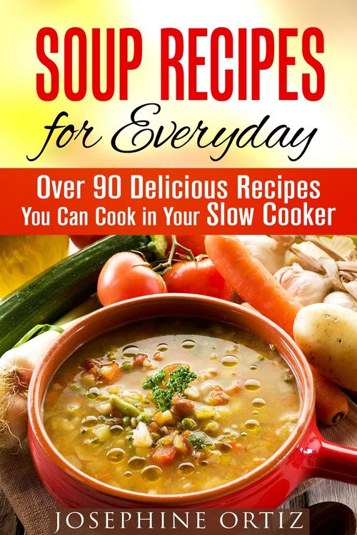 Produktbild: Soup Recipes for Everyday: Over 90 Delicious Recipes You Can Cook in Your Slow Cooker (Comfort Food)
