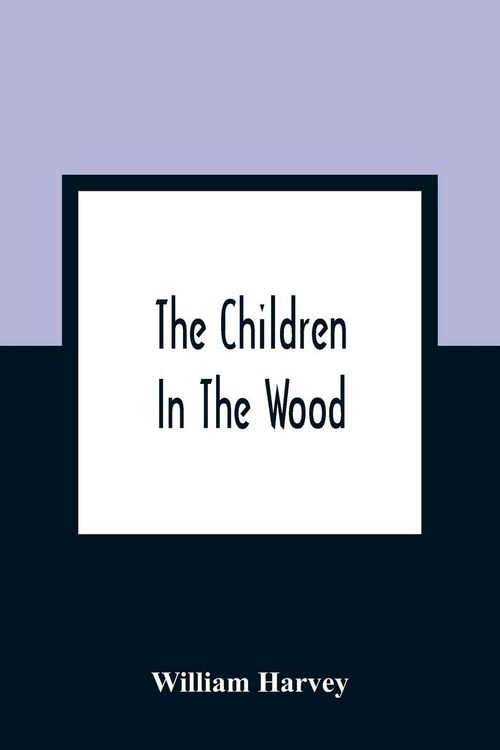 Produktbild: The Children In The Wood; With Engravings By Thompson, Nesbit, S. Williams, Jackson, And Branston And Wright