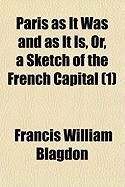 Produktbild: Paris as It Was and as It Is, Or, a Sketch of the French Capital (Volume 1); Illustrative of the Effects of the Revolution, with Respect to