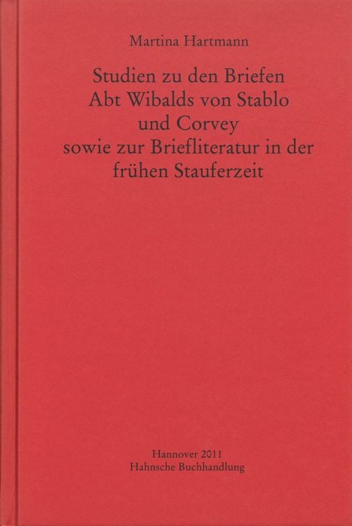 Produktbild: Studien zu den Briefen Abt Wibalds von Stablo und Corvey sowie zur Briefliteratur in der frühen Stauferzeit