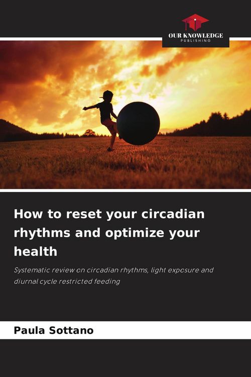 Produktbild: Sottano, P: How to reset your circadian rhythms and optimize