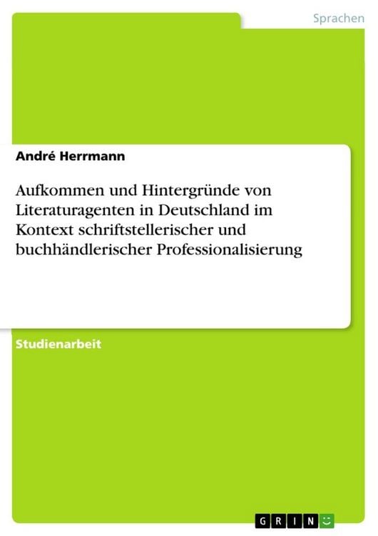 Produktbild: Aufkommen und Hintergr&uuml;nde von Literaturagenten in Deutschland im Kontext schriftstellerischer und buchh&auml;ndlerischer Professionalisierung