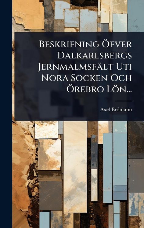 Produktbild: Beskrifning &Atilde;-fver Dalkarlsbergs Jernmalmsf&auml;lt Uti Nora Socken Och &Atilde;-rebro L&ouml;n...