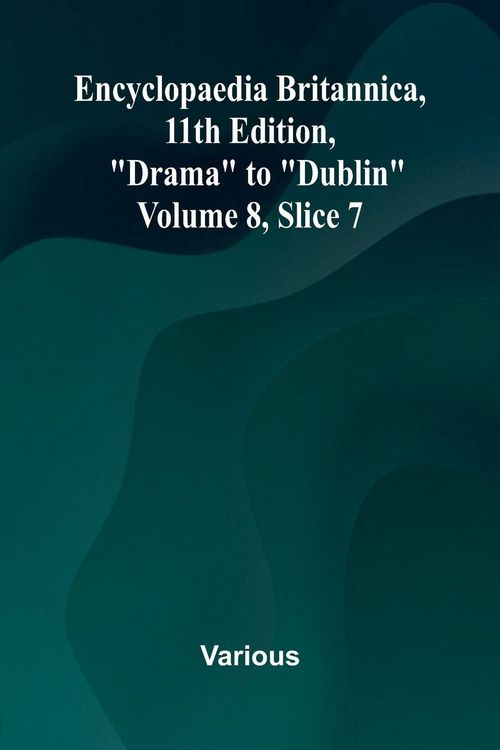 Produktbild: Encyclopaedia Britannica, 11th Edition, "Drama" to "Dublin" Volume 8, Slice 7