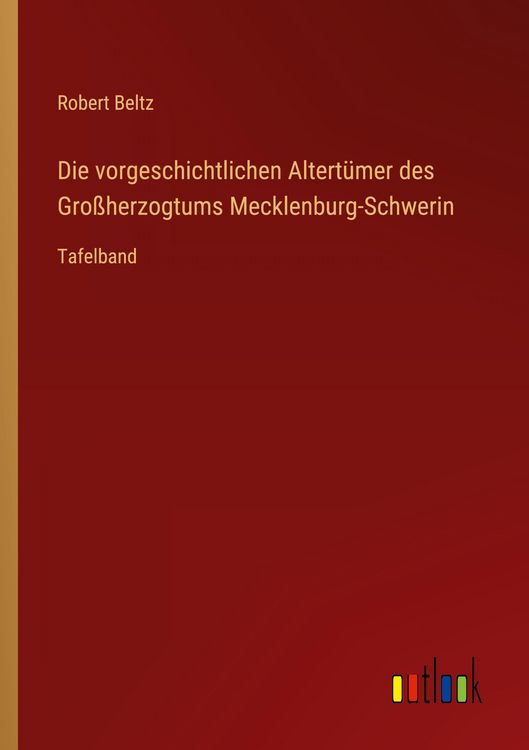 Produktbild: Die vorgeschichtlichen Altert&uuml;mer des Gro&szlig;herzogtums Mecklenburg-Schwerin