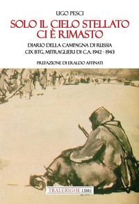 Produktbild: Solo il cielo stellato ci &egrave; rimasto. Diario della Campagna di Russia. CIX Btg. Mitraglieri di C.A. 1942-1943