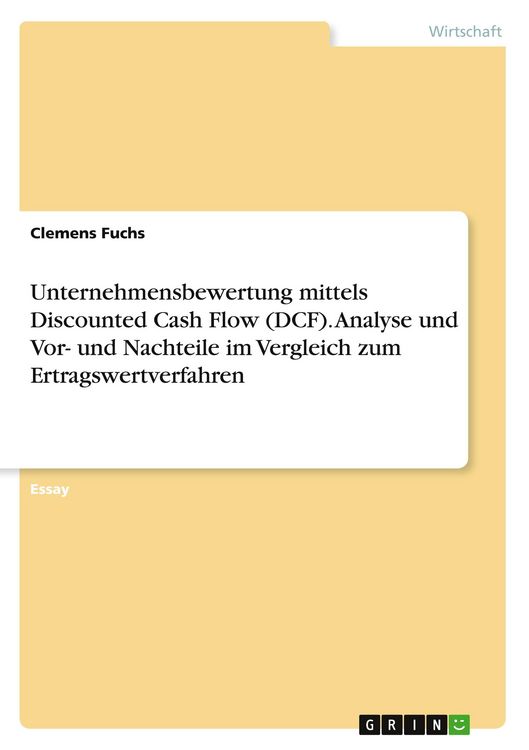 Produktbild: Unternehmensbewertung mittels Discounted Cash Flow (DCF). Analyse und Vor- und Nachteile im Vergleich zum Ertragswertverfahren