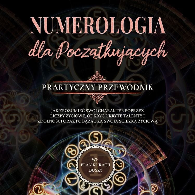 Produktbild: Numerologia dla początkujących - Praktyczny przewodnik: Jak zrozumieć sw&oacute;j charakter poprzez liczby życiowe, odkryć ukryte talenty i zdolności oraz podążać za swoją ścieżką życiową | wł. plan kuracji duszy