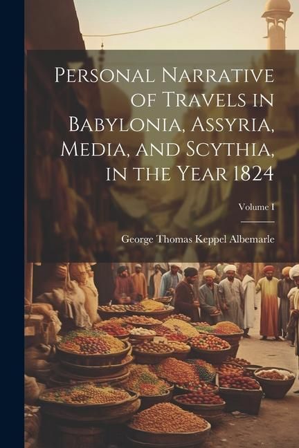 Produktbild: Personal Narrative of Travels in Babylonia, Assyria, Media, and Scythia, in the Year 1824; Volume I