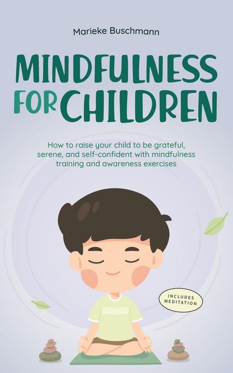 Produktbild: Mindfulness for Children: How to Raise Your Child to Be Grateful, Serene, and Self-Confident With Mindfulness Training and Awareness Exercises - Inclu