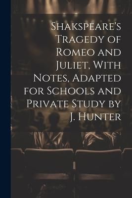 Produktbild: Shakspeare's Tragedy of Romeo and Juliet, With Notes, Adapted for Schools and Private Study by J. Hunter