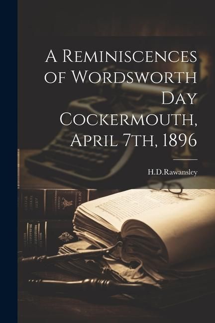 Produktbild: A Reminiscences of Wordsworth Day Cockermouth, April 7th, 1896