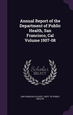 Produktbild: Annual Report of the Department of Public Health, San Francisco, Cal Volume 1907-08