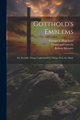 Produktbild: Gotthold's Emblems: Or, Invisible Things Understood by Things That are Made