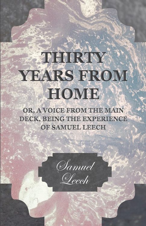 Produktbild: Thirty Years from Home - Or, A Voice from the Main Deck, Being the Experience of Samuel Leech
