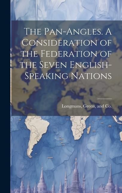 Produktbild: The Pan-Angles. A Consideration of the Federation of the Seven English-Speaking Nations
