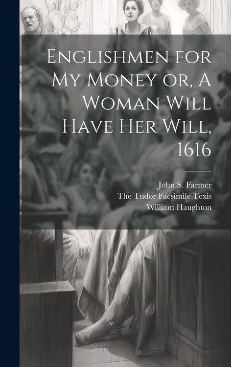 Produktbild: Englishmen for my Money or, A Woman Will Have her Will, 1616