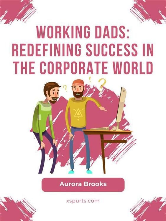 Produktbild: Working Dads: Redefining Success in the Corporate World