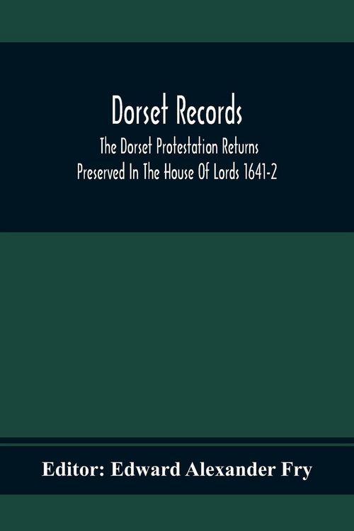 Produktbild: Dorset Records; The Dorset Protestation Returns Preserved In The House Of Lords 1641-2