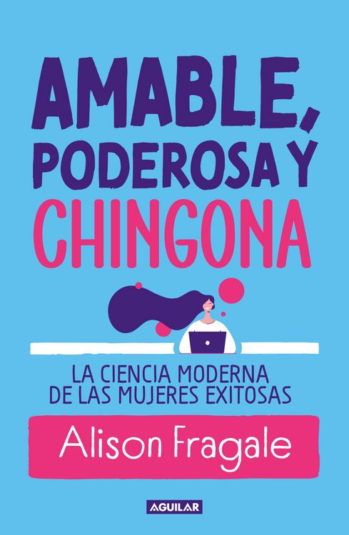 Produktbild: Amable, Poderosa Y Chingona: La Ciencia Moderna de Las Mujeres Exitosas / Likeable Badass