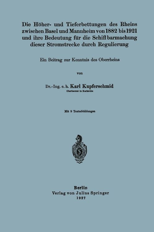 Produktbild: Die H&ouml;her- und Tieferbettungen des Rheins zwischen Basel und Mannheim von 1882 bis 1921 und ihre Bedeutung f&uuml;r die Schiffbarmachung dieser Stromstrecke durch Regulierung