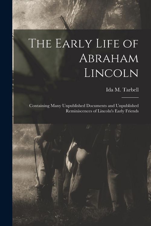 Produktbild: The Early Life of Abraham Lincoln: Containing Many Unpublished Documents and Unpublished Reminiscences of Lincoln's Early Friends