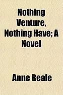 Produktbild: Nothing Venture, Nothing Have; A Novel