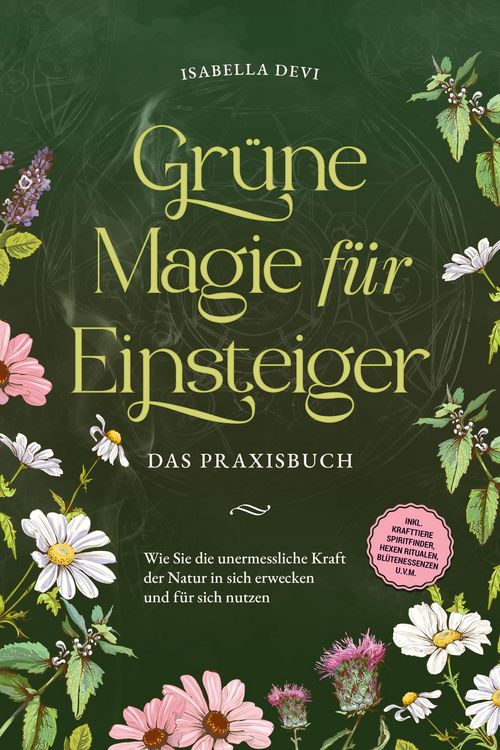 Produktbild: Gr&uuml;ne Magie f&uuml;r Einsteiger - Das Praxisbuch: Wie Sie die unermessliche Kraft der Natur in sich erwecken und f&uuml;r sich nutzen | inkl. Krafttiere Spiritf