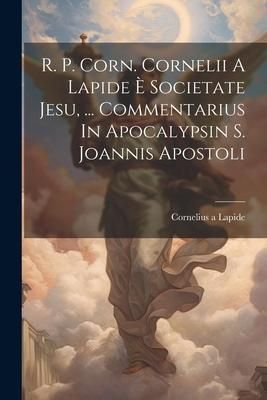 Produktbild: R. P. Corn. Cornelii A Lapide &Egrave; Societate Jesu, ... Commentarius In Apocalypsin S. Joannis Apostoli