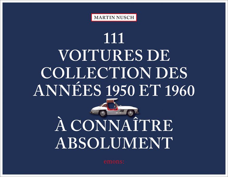 Produktbild: 111 Voitures de collection des ann&eacute;es 1950 et 1960 &agrave; conna&icirc;tre absolument