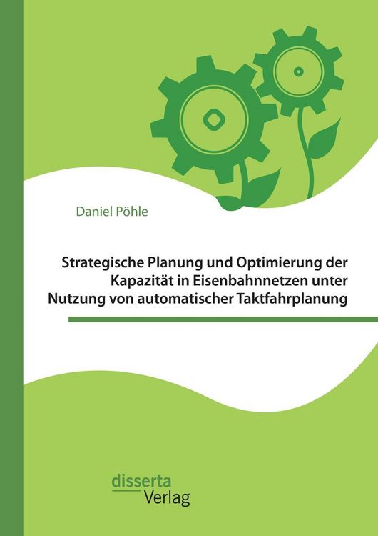 Produktbild: Strategische Planung und Optimierung der Kapazit&auml;t in Eisenbahnnetzen unter Nutzung von automatischer Taktfahrplanung