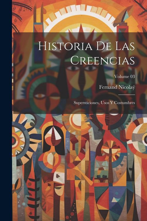 Produktbild: Historia de las creencias: Supersticiones, usos y costumbres; Volume 03