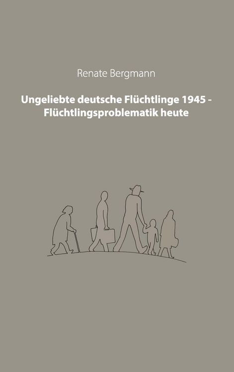 Produktbild: Ungeliebte deutsche Fl&uuml;chtlinge 1945 - Fl&uuml;chtlingsproblematik heute